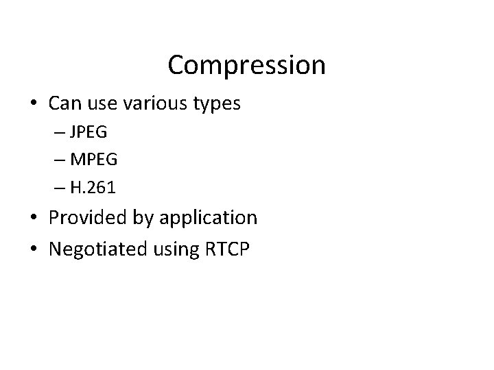 Compression • Can use various types – JPEG – MPEG – H. 261 •
