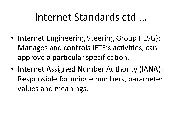 Internet Standards ctd. . . • Internet Engineering Steering Group (IESG): Manages and controls