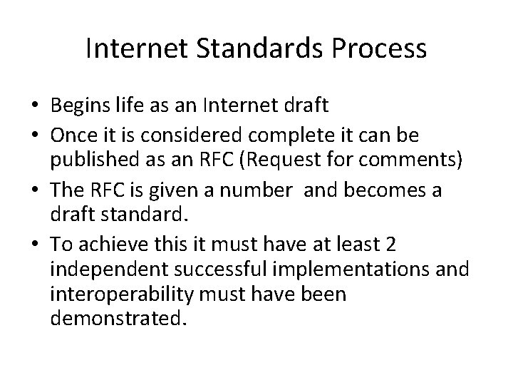 Internet Standards Process • Begins life as an Internet draft • Once it is