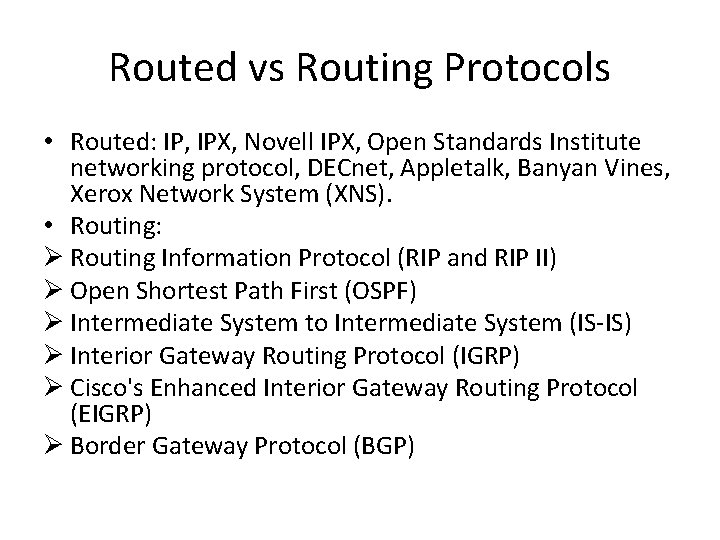 Routed vs Routing Protocols • Routed: IP, IPX, Novell IPX, Open Standards Institute networking
