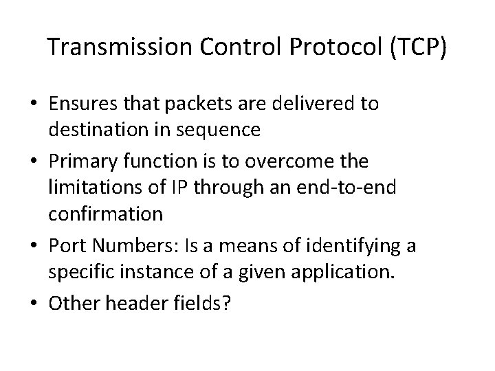 Transmission Control Protocol (TCP) • Ensures that packets are delivered to destination in sequence