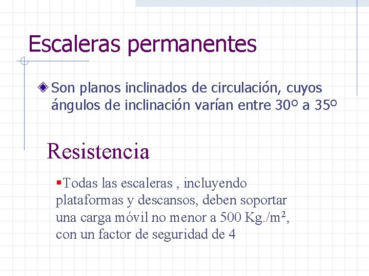 Escaleras permanentes Son planos inclinados de circulación, cuyos ángulos de inclinación varían entre 30º