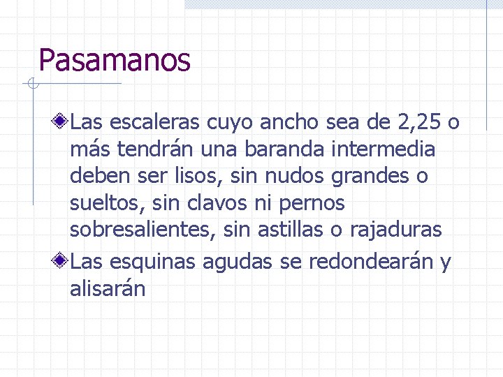 Pasamanos Las escaleras cuyo ancho sea de 2, 25 o más tendrán una baranda