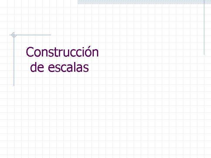 Construcción de escalas 