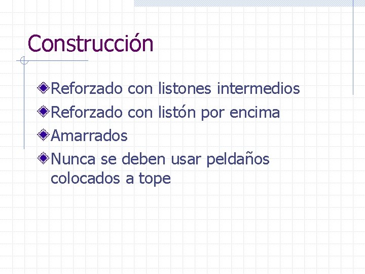 Construcción Reforzado con listones intermedios Reforzado con listón por encima Amarrados Nunca se deben