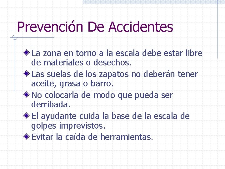 Prevención De Accidentes La zona en torno a la escala debe estar libre de