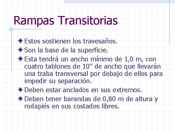 Rampas Transitorias Estos sostienen los travesaños. Son la base de la superficie. Esta tendrá