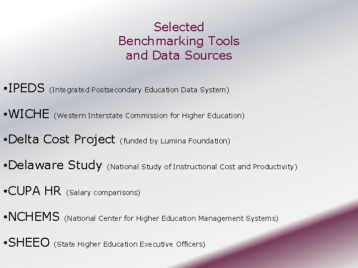 Selected Benchmarking Tools and Data Sources • IPEDS (Integrated Postsecondary Education Data System) •