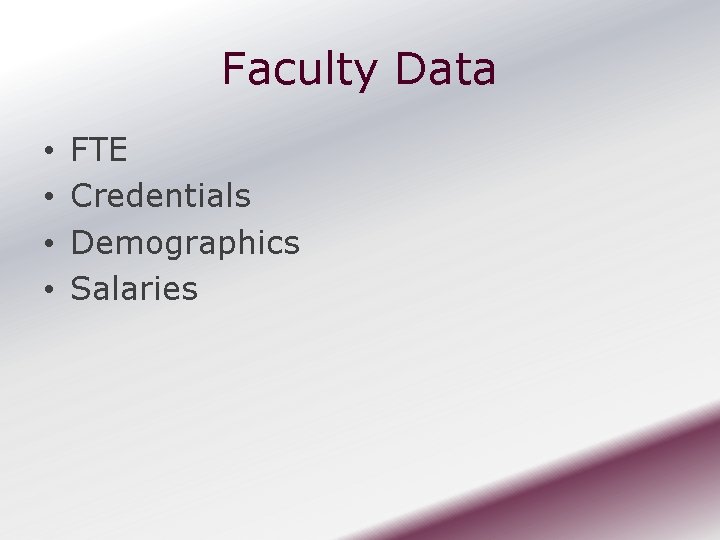 Faculty Data • • FTE Credentials Demographics Salaries 