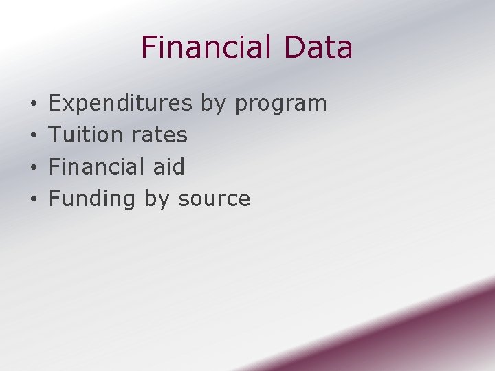 Financial Data • • Expenditures by program Tuition rates Financial aid Funding by source
