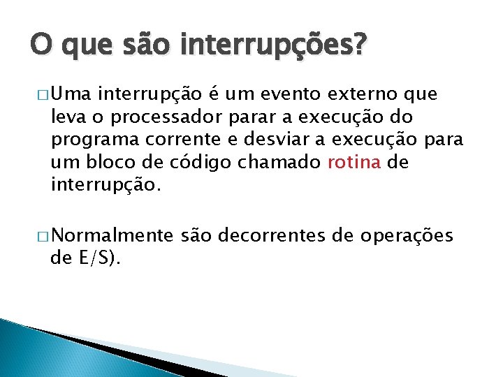 O que são interrupções? � Uma interrupção é um evento externo que leva o O que são interrupções? � Uma interrupção é um evento externo que leva o