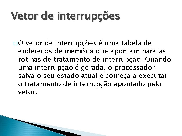 Vetor de interrupções �O vetor de interrupções é uma tabela de endereços de memória