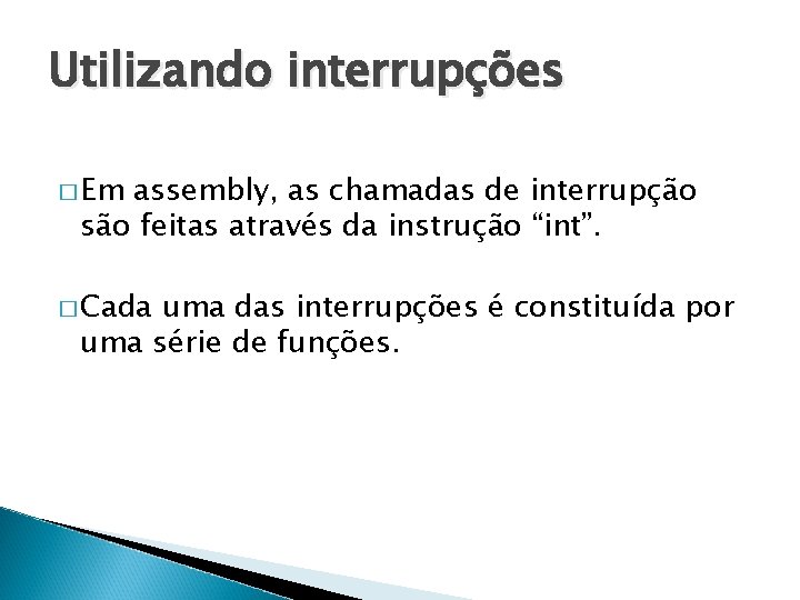 Utilizando interrupções � Em assembly, as chamadas de interrupção são feitas através da instrução