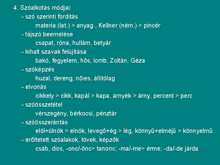 4. Szóalkotás módjai: - szó szerinti fordítás materia (lat. ) > anyag , Kellner