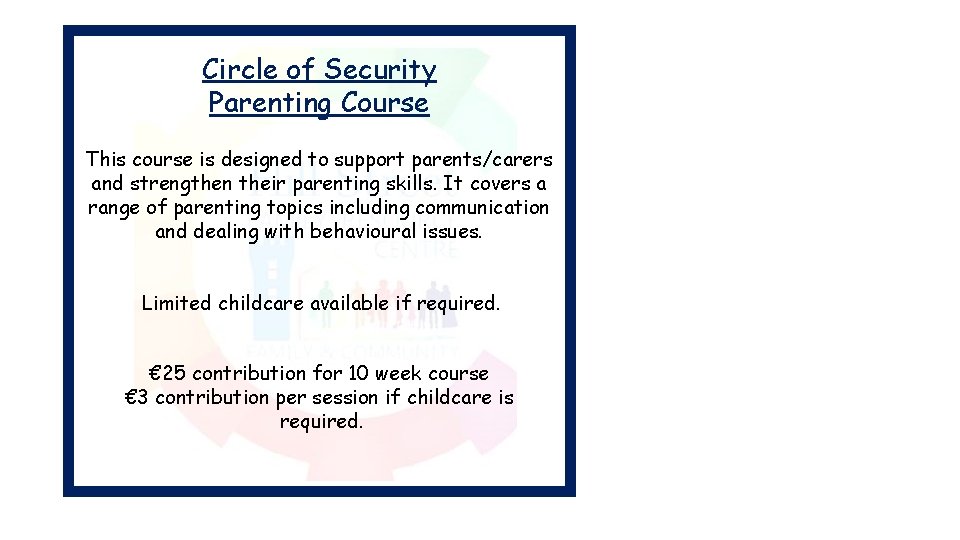 Circle of Security Parenting Course This course is designed to support parents/carers and strengthen