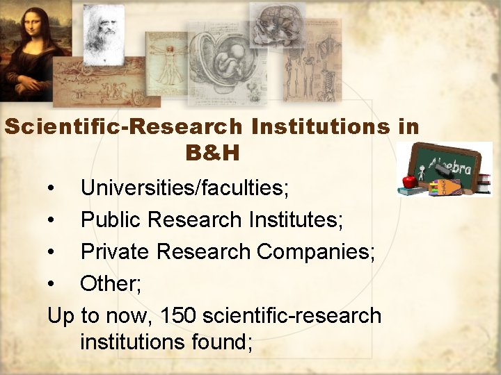 Scientific-Research Institutions in B&H • Universities/faculties; • Public Research Institutes; • Private Research Companies;