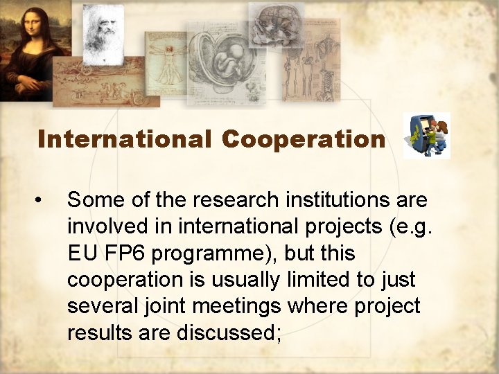 International Cooperation • Some of the research institutions are involved in international projects (e.