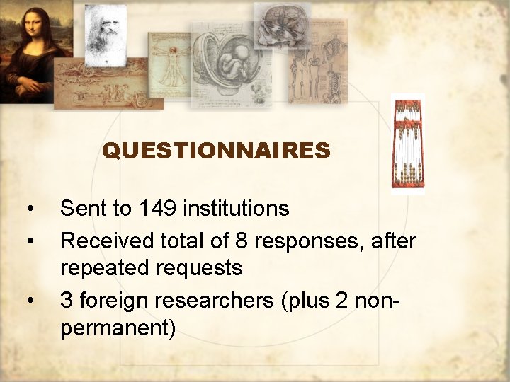 QUESTIONNAIRES • • • Sent to 149 institutions Received total of 8 responses, after