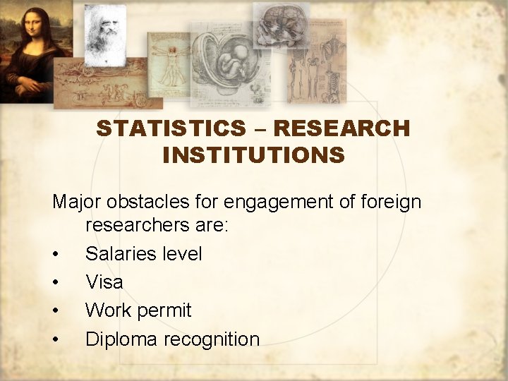 STATISTICS – RESEARCH INSTITUTIONS Major obstacles for engagement of foreign researchers are: • Salaries