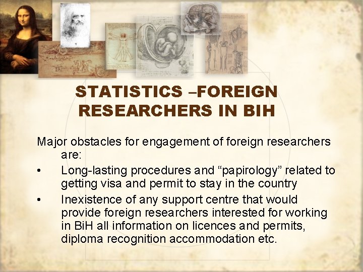 STATISTICS –FOREIGN RESEARCHERS IN BIH Major obstacles for engagement of foreign researchers are: •