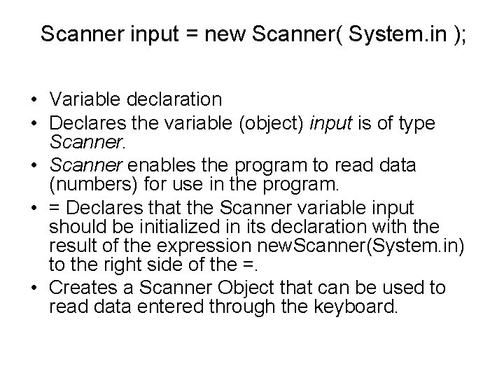 Scanner input = new Scanner( System. in ); • Variable declaration • Declares the Scanner input = new Scanner( System. in ); • Variable declaration • Declares the