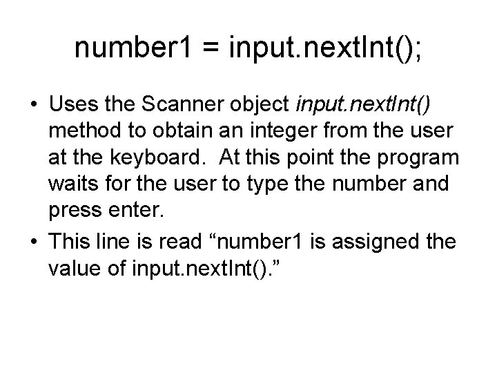 number 1 = input. next. Int(); • Uses the Scanner object input. next. Int() number 1 = input. next. Int(); • Uses the Scanner object input. next. Int()