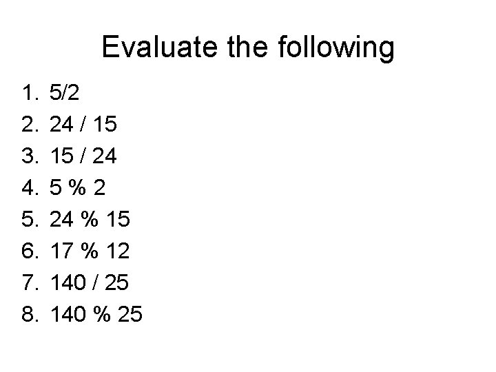 Evaluate the following 1. 2. 3. 4. 5. 6. 7. 8. 5/2 24 / Evaluate the following 1. 2. 3. 4. 5. 6. 7. 8. 5/2 24 /