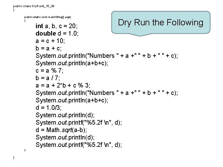 public class Dry. Run 9_15_09 { public static void main(String[] args) { Dry Run