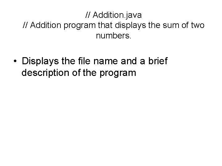 // Addition. java // Addition program that displays the sum of two numbers. • // Addition. java // Addition program that displays the sum of two numbers. •