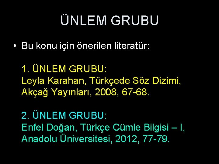 ÜNLEM GRUBU • Bu konu için önerilen literatür: 1. ÜNLEM GRUBU: Leyla Karahan, Türkçede