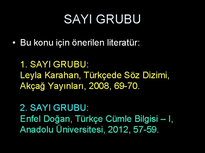 SAYI GRUBU • Bu konu için önerilen literatür: 1. SAYI GRUBU: Leyla Karahan, Türkçede