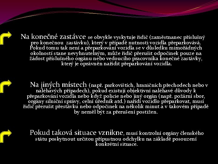 Na konečné zastávce se obvykle vyskytuje řidič (zaměstnanec příslušný pro konečnou zastávku), který v