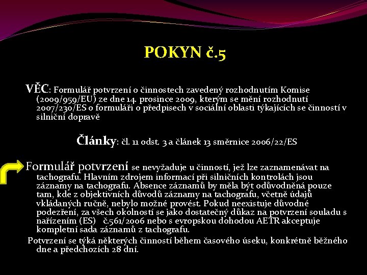  POKYN č. 5 VĚC: Formulář potvrzení o činnostech zavedený rozhodnutím Komise (2009/959/EU) ze