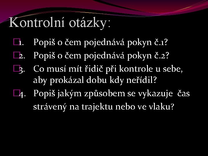 Kontrolní otázky: � 1. Popiš o čem pojednává pokyn č. 1? � 2. Popiš