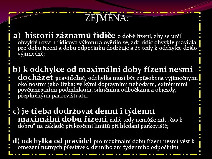  ZEJMÉNA: a) historii záznamů řidiče o době řízení, aby se určil obvyklý rozvrh