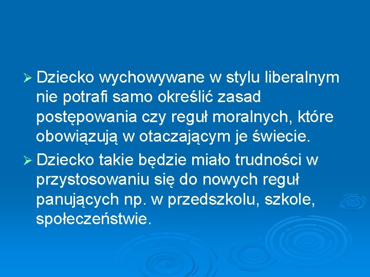 Ø Dziecko wychowywane w stylu liberalnym nie potrafi samo określić zasad postępowania czy reguł