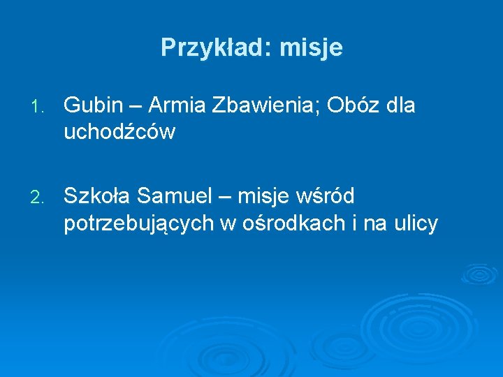 Przykład: misje 1. Gubin – Armia Zbawienia; Obóz dla uchodźców 2. Szkoła Samuel –