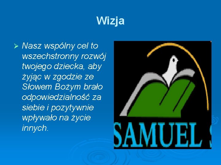 Wizja Ø Nasz wspólny cel to wszechstronny rozwój twojego dziecka, aby żyjąc w zgodzie