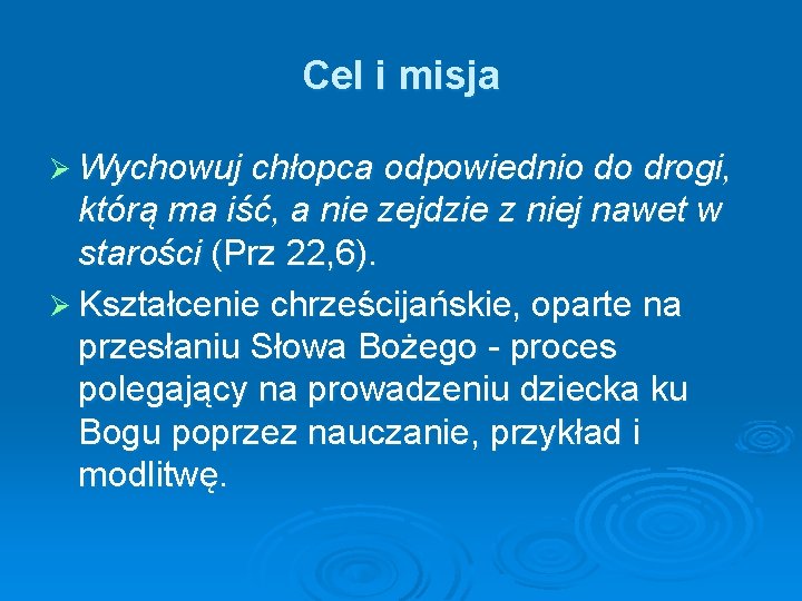 Cel i misja Ø Wychowuj chłopca odpowiednio do drogi, którą ma iść, a nie