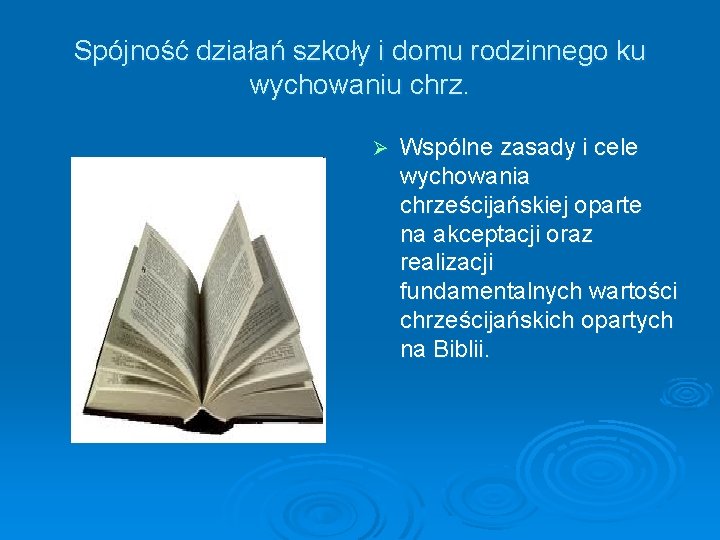 Spójność działań szkoły i domu rodzinnego ku wychowaniu chrz. Ø Wspólne zasady i cele