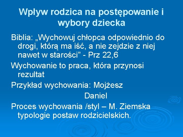 Wpływ rodzica na postępowanie i wybory dziecka Biblia: „Wychowuj chłopca odpowiednio do drogi, którą