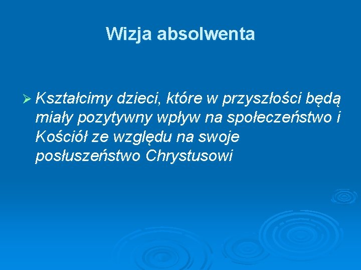 Wizja absolwenta Ø Kształcimy dzieci, które w przyszłości będą miały pozytywny wpływ na społeczeństwo