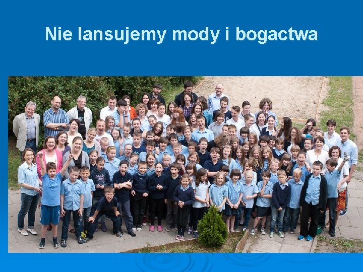 Nie lansujemy mody i bogactwa 