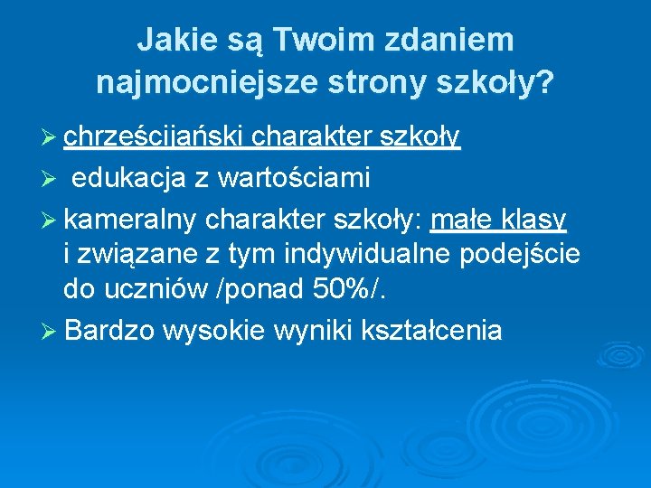 Jakie są Twoim zdaniem najmocniejsze strony szkoły? Ø chrześcijański charakter szkoły Ø edukacja z