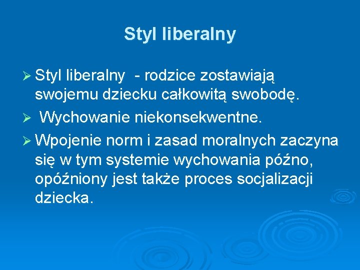 Styl liberalny Ø Styl liberalny - rodzice zostawiają swojemu dziecku całkowitą swobodę. Ø Wychowanie