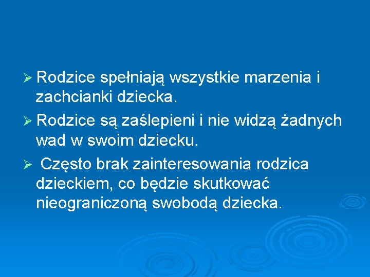 Ø Rodzice spełniają wszystkie marzenia i zachcianki dziecka. Ø Rodzice są zaślepieni i nie