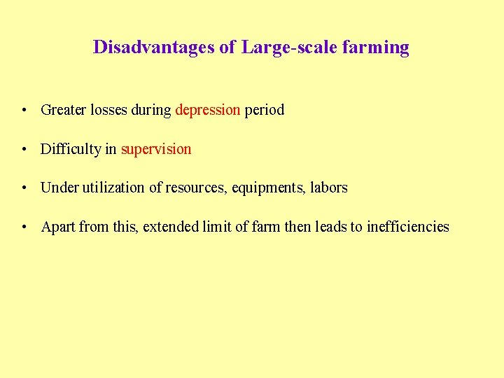Disadvantages of Large-scale farming • Greater losses during depression period • Difficulty in supervision