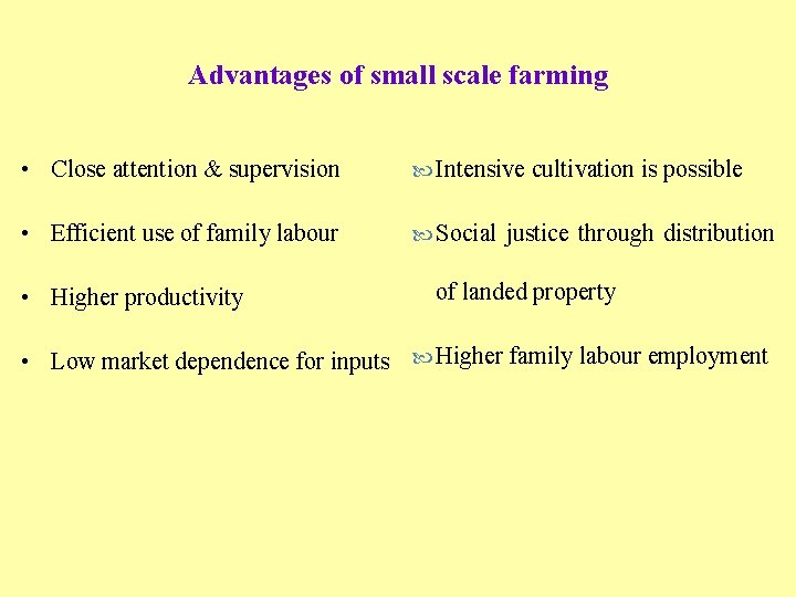Advantages of small scale farming • Close attention & supervision Intensive cultivation is possible