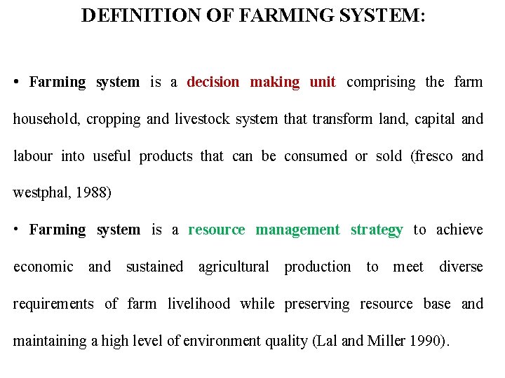 DEFINITION OF FARMING SYSTEM: • Farming system is a decision making unit comprising the