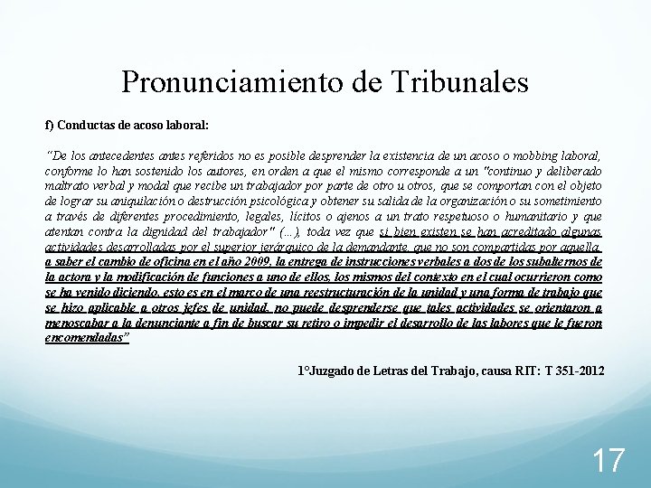 Pronunciamiento de Tribunales f) Conductas de acoso laboral: “De los antecedentes antes referidos no